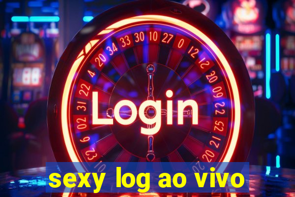 sexy log ao vivo